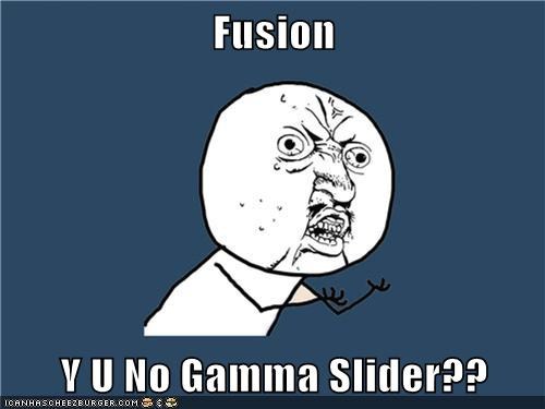 Fusion Y U No Gamma Slider??